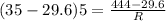 (35- 29.6) 5 = \frac{444- 29.6}{R}