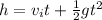 h = v_{i}t + \frac{1}{2}gt^{2}