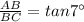 \frac{AB}{BC}=tan7^{\circ}