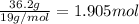 \frac{36.2g}{19g/mol}=1.905mol