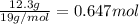 \frac{12.3g}{19g/mol}=0.647mol
