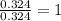 \frac{0.324}{0.324}=1
