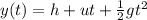 y(t) = h + ut+ \frac{1}{2}gt^2