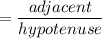 \cosine=\dfrac{adjacent}{hypotenuse}