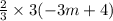 \frac{2}{3}  \times 3( - 3m + 4)