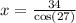 x  =  \frac{34}{\cos(27 \degree)}