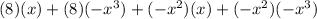 (8)(x)+(8)(-x^3)+(-x^2)(x)+(-x^2)(-x^3)