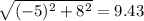 \sqrt{(-5)^2 + 8^2} = 9.43