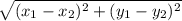 \sqrt{ (x_{1} - x_{2})^{2} + (y_{1} - y_{2})^{2}