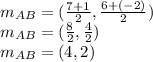 m_{AB}=(\frac{7+1}{2} ,\frac{6+(-2)}{2} )\\m_{AB}=(\frac{8}{2} ,\frac{4}{2} )\\m_{AB}=(4 ,2 )