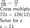 \sf\frac{72}{126}=\frac{12}{z}\\Cross~multiply\\72z=126(12)\\Solve~for~z\\z=21