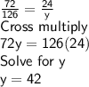 \sf\frac{72}{126}=\frac{24}{y}\\Cross~multiply\\72y=126(24)\\Solve~for~y\\y=42