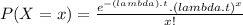 P(X=x)=\frac{e^{-( lambda).t}.(lambda.t)^{x} }{x!}