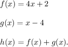 f(x)=4x+2\\\\g(x)=x-4\\\\h(x)=f(x)+g(x).