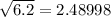 \sqrt{6.2} = 2.48998