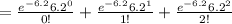 = \frac{e^{-6.2} 6.2^0}{0!} +\frac{e^{-6.2} 6.2^1}{1!} +\frac{e^{-6.2} 6.2^2}{2!}