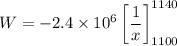 W=-2.4\times 10^6\left[\dfrac{1}{x}\right]_{1100}^{1140}