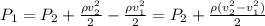 P_1=P_2+\frac{\rho v_2^2}{2}-\frac{\rho v_1^2}{2}=P_2+\frac{\rho (v_2^2-v_1^2)}{2}