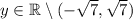 y\in\mathbb R\setminus(-\sqrt7,\sqrt7)