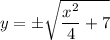 y=\pm\sqrt{\dfrac{x^2}4+7}