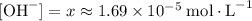 [\text{OH}^{-}] = x \approx 1.69\times 10^{-5}\;\text{mol}\cdot\text{L}^{-1}