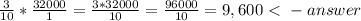 \frac{3}{10} * \frac{32000}{1} =  \frac{3*32000}{10} =  \frac{96000}{10} = 9,600 \ \textless \ -answer