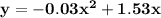 \mathbf{y = -0.03x^2 + 1.53x}
