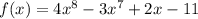 f(x) = 4x^8 - 3x^7 + 2x - 11