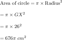 \text{Area of circle}=\pi \times \text{Radius}^2\\\\=\pi \times GX^2\\\\=\pi \times 26^2\\\\=676\pi\ cm^2
