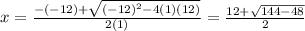 x=\frac{-(-12)+\sqrt{(-12)^{2}-4(1)(12)}}{2(1)}=\frac{12+\sqrt{144-48}}{2}