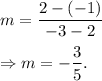 m=\dfrac{2-(-1)}{-3-2}\\\\\Rightarrow m=-\dfrac{3}{5}.
