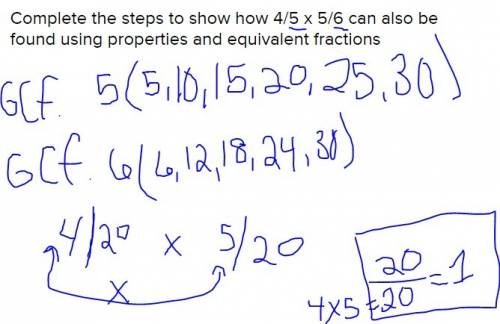 Complete the steps to show how 4/5 x 5/6 can also be found using properties and equivalent fractions