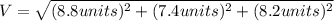 V=\sqrt{(8.8units)^{2}+(7.4units)^{2}+(8.2 units)^{2}}