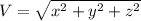 V=\sqrt{x^{2}+y^{2}+z^{2}}