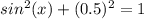 sin^{2}(x)+(0.5)^{2}=1