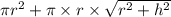 \pi r^{2} +\pi\times r \times \sqrt{r^2+h^2}