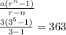 \frac{a( {r}^{n} - 1) }{r - n}  \\  \frac{3( {3}^{5}  - 1)}{3 - 1}  = 363