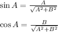 \sin A=\frac{A}{\sqrt{A^2+B^2}}\\\\ \cos A=\frac{B}{\sqrt{A^2+B^2}}