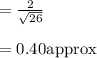 =\frac{2}{\sqrt{26}}\\\\=0.40\text{approx}