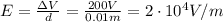 E=\frac{\Delta V}{d}=\frac{200 V}{0.01 m}=2\cdot 10^4 V/m