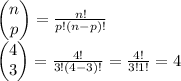 \begin{pmatrix}n\\ p\end{pmatrix}=\frac{n!}{p!(n-p)!}\\\begin{pmatrix}4\\ 3\end{pmatrix}=\frac{4!}{3!(4-3)!}=\frac{4!}{3!1!}=4