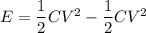 E=\dfrac{1}{2}CV^2-\dfrac{1}{2}CV^2