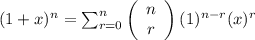 (1 + x)^{n} = \sum_{r=0}^{n} \left(\begin{array}{ccc}n\\r\end{array}\right)(1)^{n - r}(x)^{r}