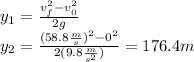 y_1=\frac{v_f^2-v_0^2}{2g}\\y_2=\frac{(58.8\frac{m}{s})^2-0^2}{2(9.8\frac{m}{s^2})}=176.4m