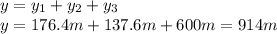 y=y_1+y_2+y_3\\y=176.4m+137.6m+600m=914m