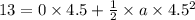 13=0\times 4.5+\frac{1}{2}\times a\times 4.5^2