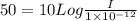 50 = 10 Log\frac{I}{1 \times 10^{-12}}