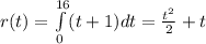 r(t)= \int\limits^{16}_{0} (t+1)  dt= \frac{t^2}{2} + t