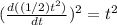 (\frac{d((1/2)t^2)}{dt} )^2= t^2