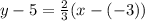 y - 5= \frac{2}{3}(x - (-3))